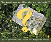 Co wspólnego ma literatura z ekologią? - wykład
