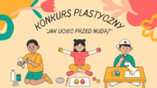 Konkurs plastyczny dla dzieci - przedłużamy termin składania prac!